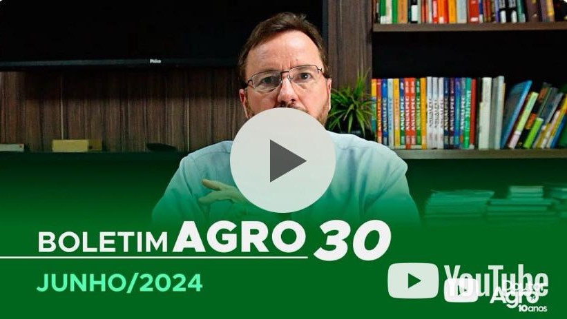 Boletim Agro30 – Junho 2024. Por Marcos Fava Neves